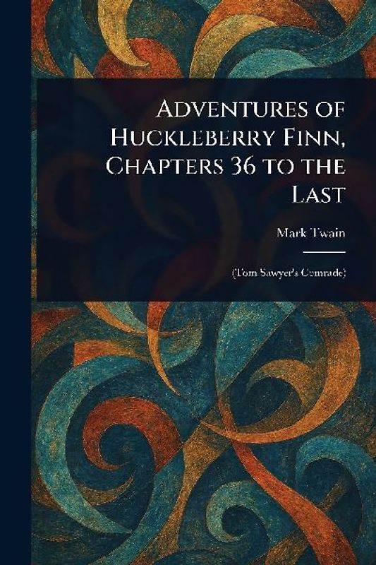 Adventures of Huckleberry Finn, Chapters 36 to the Last