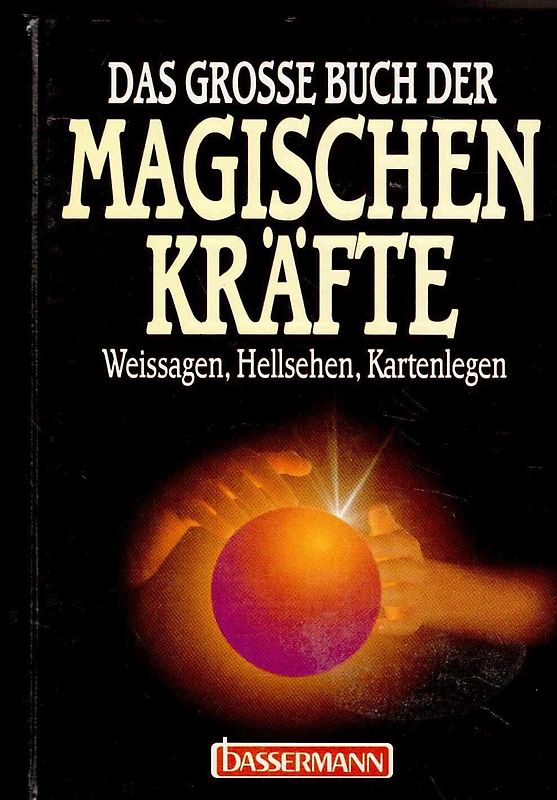 Das grosse Buch der magischen Kräfte. Weissagen, Hellsehen, Kartenlegen