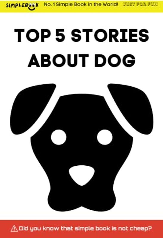 SIMPLEBOOK: TOP 5 STORIES ABOUT DOG: The Top 5 Stories About Dogs - A Must-Read for Dog Lovers Everywhere