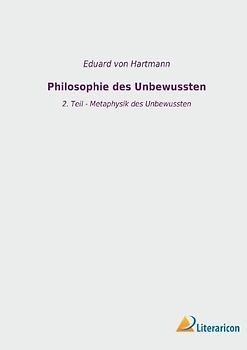 Philosophie des Unbewussten: 2. Teil - Metaphysik des Unbewussten