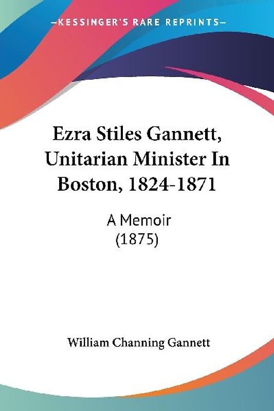 Ezra Stiles Gannett, Unitarian Minister In Boston, 1824-1871