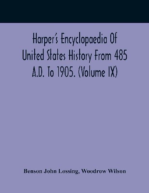 Harper'S Encyclopaedia Of United States History From 485 A.D. To 1905. (Volume Ix)