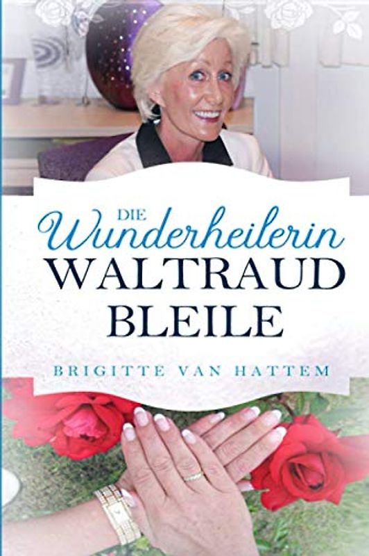 Die Wunderheilerin Waltraud Bleile