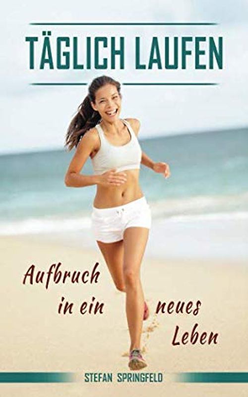 Täglich Laufen: Aufbruch in ein neues Leben