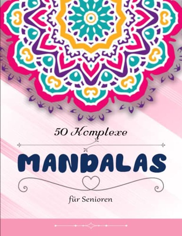 Mandalas Malbuch für Senioren - Inspirierenden: Malbuch für Erwachsene mit 50 zauberhaften Mandalas für Erwachsene zum Entspannen und Abbauen von Stress | Einmalige Illustrationen