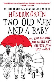 Two Old Men and a Baby: Or, How Hendrik and Evert Get Themselves into a Jam (Hendrik Groen, 3, Band 3)
