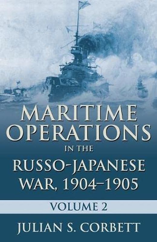 Maritime Operations in the Russo-Japanese War, 1904 1905: Volume Two - Corbett, Sir Julian S.