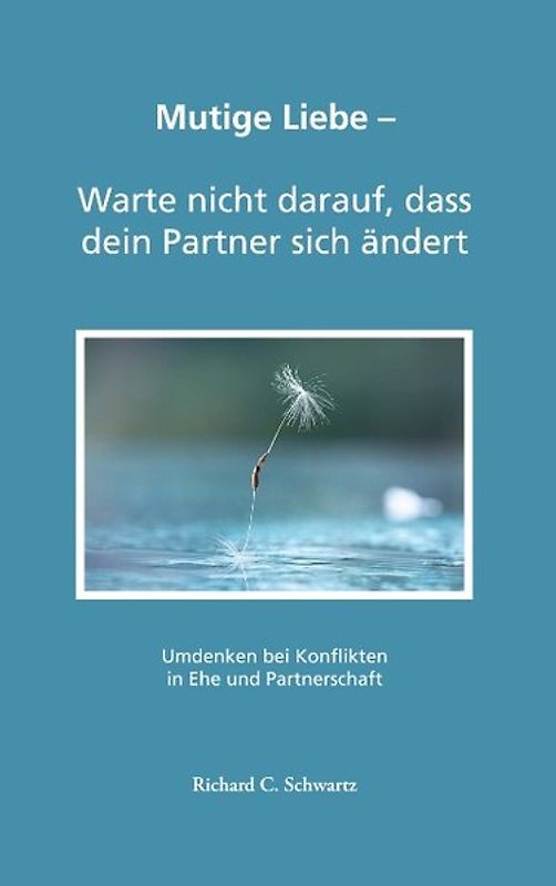 Mutige Liebe - Warte nicht darauf, dass dein Partner sich ändert