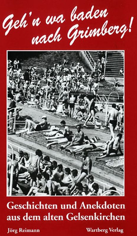 Geh'n wa baden nach Grimberg! Geschichten und Anekdoten aus dem alten Gelsenkirchen