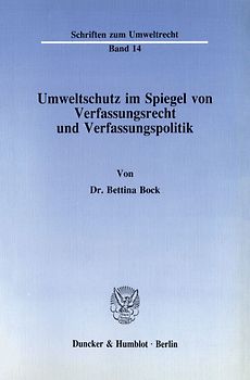 Umweltschutz im Spiegel von Verfassungsrecht und Verfassungspolitik.