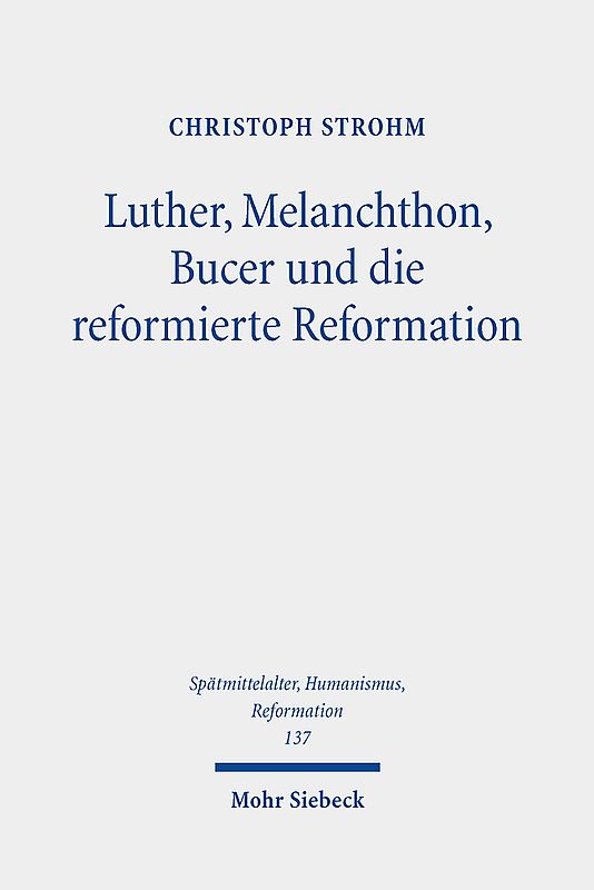 Luther, Melanchthon, Bucer und die reformierte Reformation