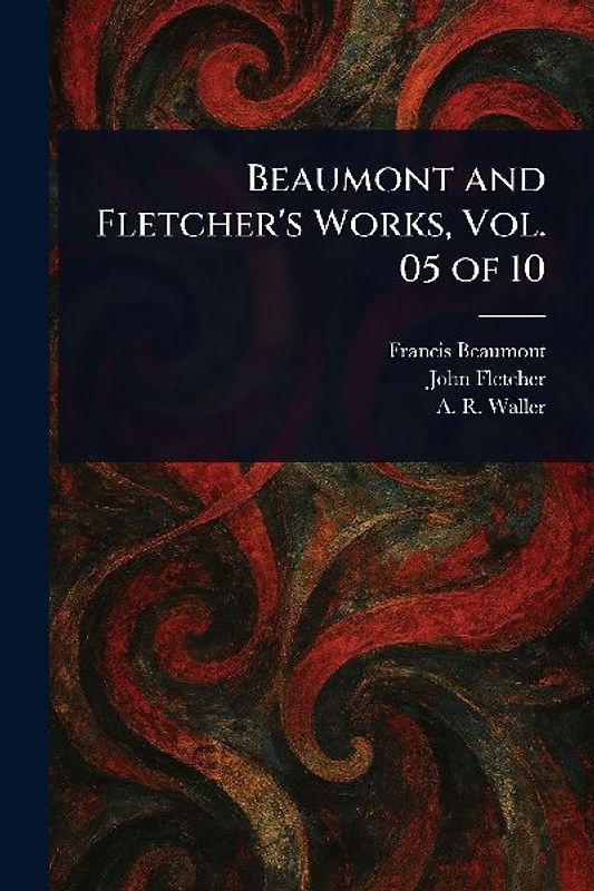 Beaumont and Fletcher's Works, Vol. 05 of 10