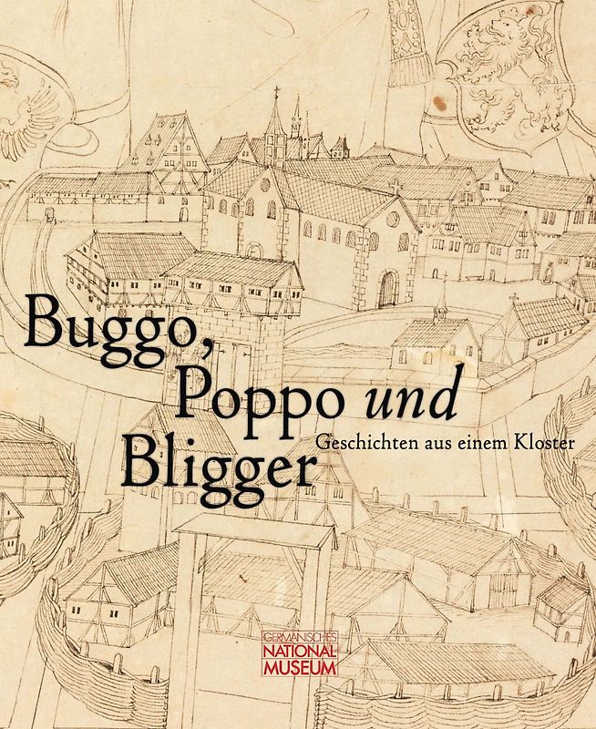 Buggo, Poppo und Bligger. Geschichten aus einem Kloster. Publikation zur Ausstellung vom 10. Oktober 2019 bis 19. April 2020