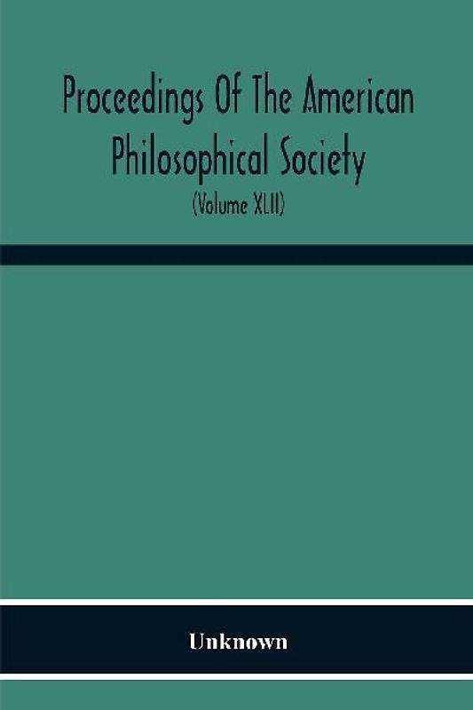 Proceedings Of The American Philosophical Society; Held At Philadelphia For Promoting Useful Knowledge (Volume Xlii)