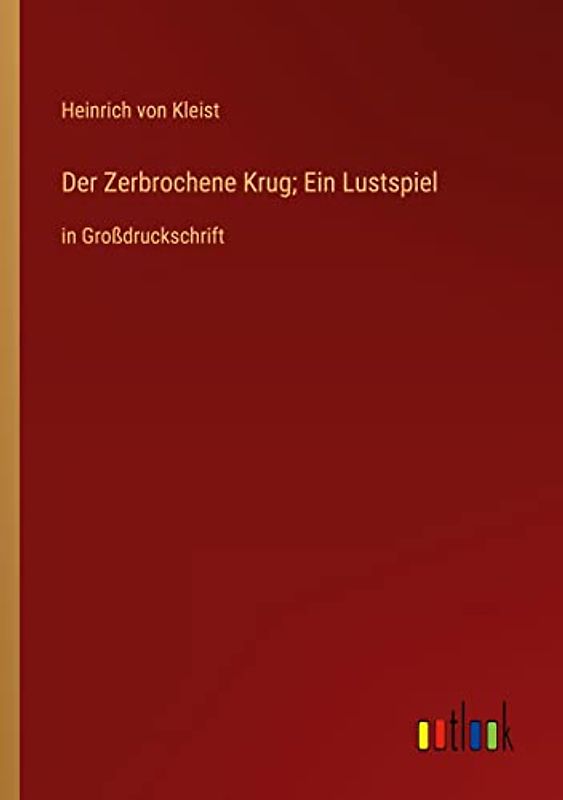 Der Zerbrochene Krug; Ein Lustspiel: in Großdruckschrift