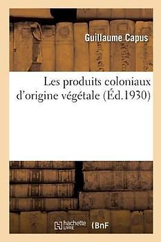 Les Produits Coloniaux d'Origine Végétale