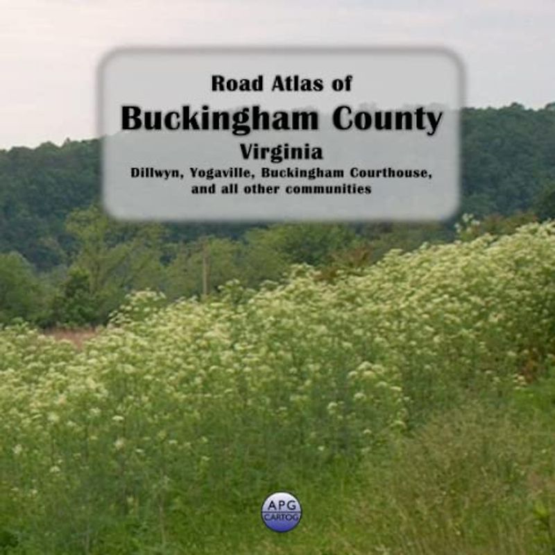 Road Atlas of Buckingham County, Virginia: Dillwyn, Yogaville, Buckingham Courthouse, and all other communities