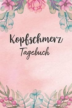 Kopfschmerz Tagebuch: Schmerztagebuch, Schmerzprotokoll für akute chronische Kopfschmerzen zum ausfüllen, ankreuzen. Buch zur Dokumentation für ... bei Beschwerden