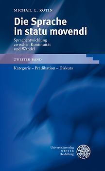 Die Sprache in statu movendi. Sprachentwicklung zwischen Kontinuität und Wandel / Kategorie - Prädikation - Diskurs