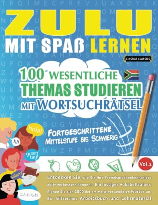 ZULU MIT SPAß LERNEN - FORTGESCHRITTENE: MITTELSTUFE BIS SCHWIERIG – 100 WESENTLICHE THEMAS STUDIEREN MIT WORTSUCHRÄTSEL - VOL.1: Entdecken Sie, wie ... aktiv verbessern können!