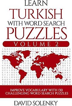 Learn Turkish with Word Search Puzzles Volume 2: Learn Turkish Language Vocabulary with 130 Challenging Bilingual Word Find Puzzles for All Ages