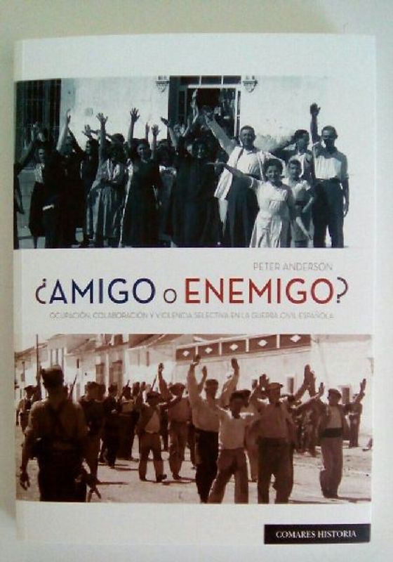 ¿Amigo o enemigo? : ocupación, colaboración y violencia selectiva en la Guerra Civil española