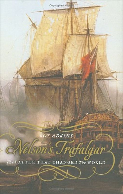 Nelson's Trafalgar: The Battle That Changed the World - Adkins, Roy