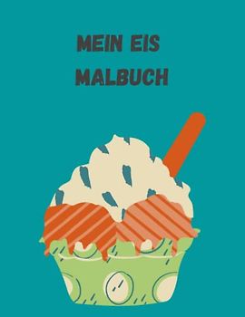 Mein Eis Malbuch: 20 kinderfreundlich Eis Motive zum ausmalen für jung und alt