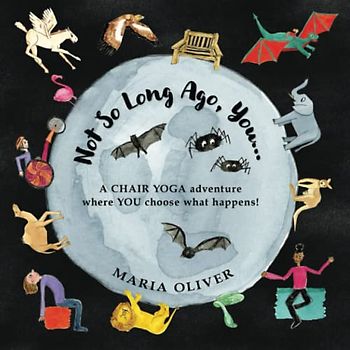 Not So Long Ago, You...: A Chair Yoga Adventure where you choose what happens! (Once Upon a Time, You...)