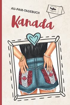 Kanada Au Pair Hardcover: Meine Zeit im Ausland passt in dieses gebundene Tagebuch für das Auslandsjahr als Au Pair ein Auslandstagebuch zum Eintragen und Ausfüllen als Babysitter