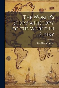 The World's Story a History of the World in Story