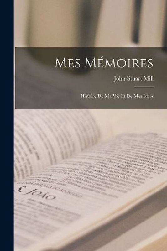 Mes Mémoires; Histoire De Ma Vie Et De Mes Idées