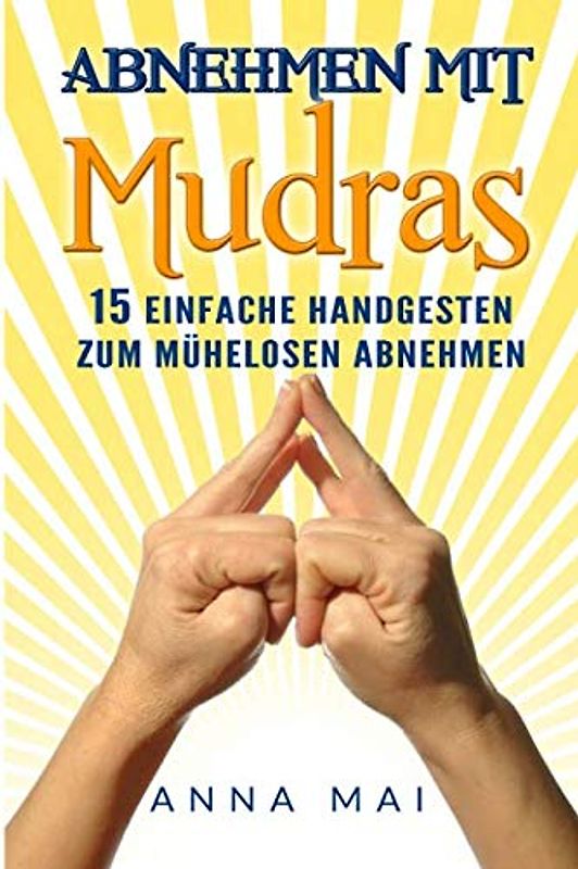 Abnehmen mit Mudras: 15 einfache Handgesten zum mühelosen Abnehmen