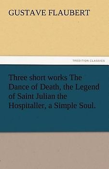 Three short works The Dance of Death, the Legend of Saint Julian the Hospitaller, a Simple Soul.