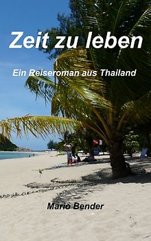 Zeit zu leben. Ein Reiseroman aus Thailand
