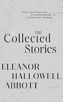 The Collected Stories of Eleanor Hallowell Abbott