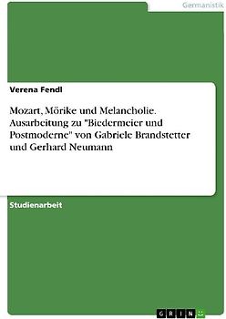 Mozart, Mörike und Melancholie. Ausarbeitung zu "Biedermeier und Postmoderne" von Gabriele Brandstetter und Gerhard Neumann