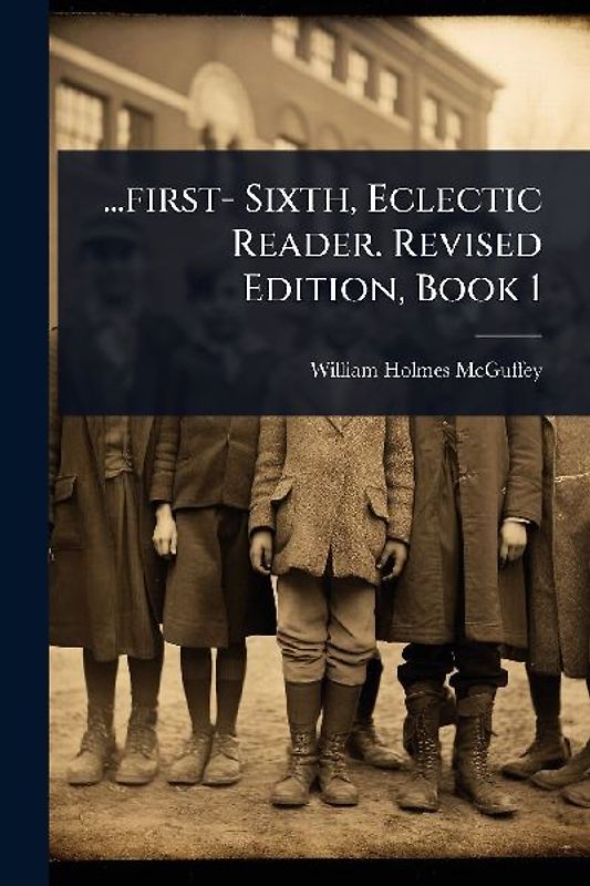 ...first- Sixth, Eclectic Reader. Revised Edition, Book 1
