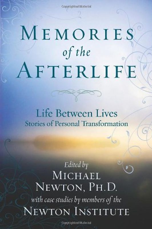 Michael Newton Institute - Memories of the Afterlife: Life-Between-Lives Stories of Personal Transformation