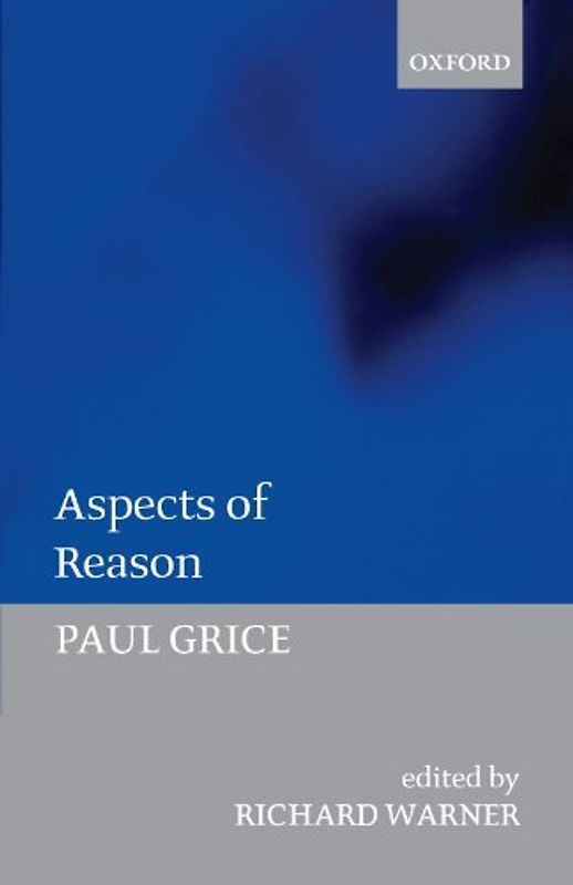 Aspects of Reason - Grice, Paul