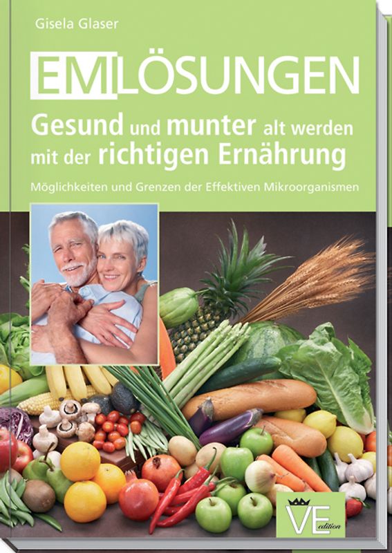 EM-Lösungen - Gesund und munter alt werden mit der richtigen Ernährung