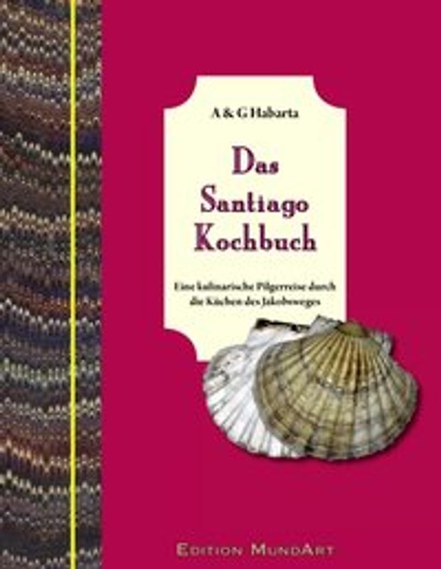Das Santiago Kochbuch. Eine kulinarische Pilgerreise durch die Küchen des Jakobsweges