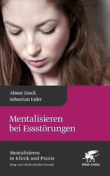 Mentalisieren bei Essstörungen (Mentalisieren in Klinik und Praxis, Bd. 8)