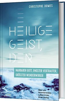 Heilige Geist, der: nahbarer Gott, engster Vertrauter, grösster Wunderwirker