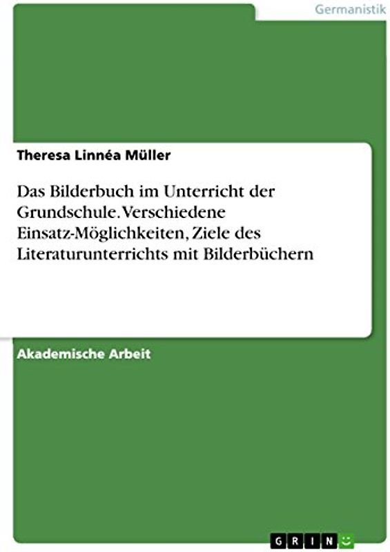 Das Bilderbuch im Unterricht der Grundschule. Verschiedene Einsatz-Möglichkeiten, Ziele des Literaturunterrichts mit Bilderbüchern