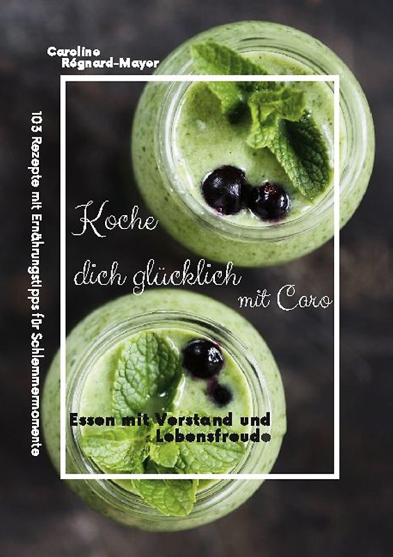 Koche dich glücklich mit Caro