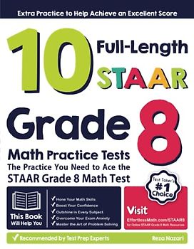 10 Full-Length STAAR Grade 8 Math Practice Tests: The Practice You Need to Ace the STAAR Grade 8 Math Test