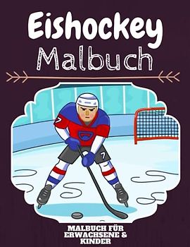 Eishockey Malbuch: HOHE QUALITÄT: Lustiges Eishockey Malbuch für Kinder Und Erwachsene: Süßes Eishockey-Malbuch für Kinder und Kleinkinder-Spaß Designs für Jungen und Mädchen (Vorschule)