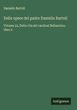 Delle opere del padre Daniello Bartoli