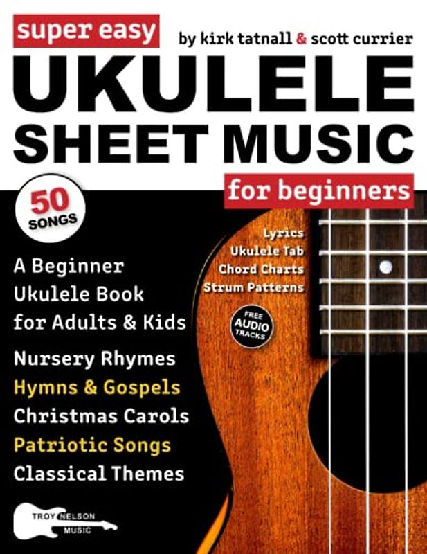 Super Easy Ukulele Sheet Music for Beginners: A Beginner Ukulele Book for Adults & Kids—50 Songs with TAB, Chord Charts, Strum Patterns + Free Audio! (Large Print Letter Notes Sheet Music)